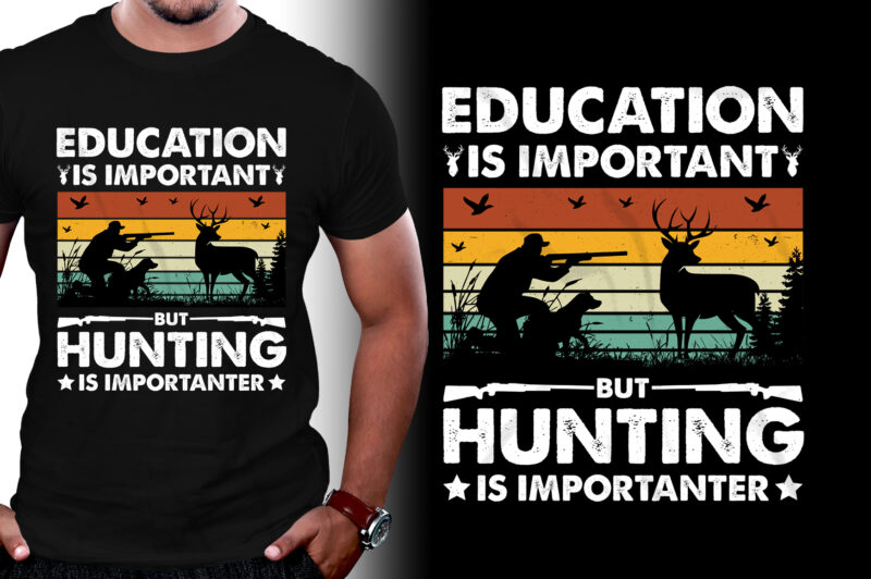 Education Is Important But Hunting Is Importanter T-Shirt Design