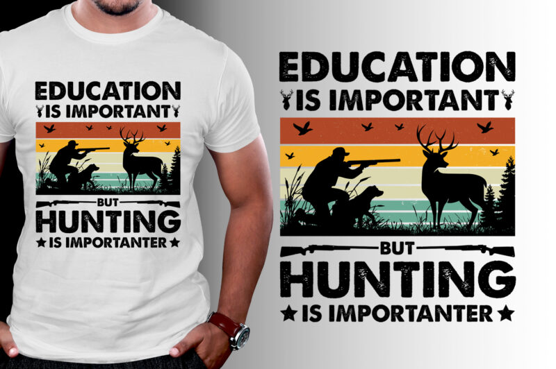 Education Is Important But Hunting Is Importanter T-Shirt Design