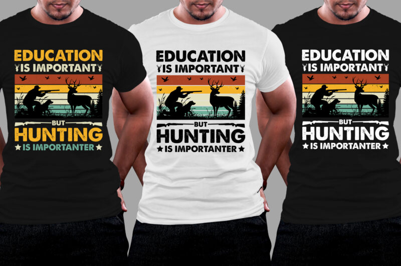 Education Is Important But Hunting Is Importanter T-Shirt Design