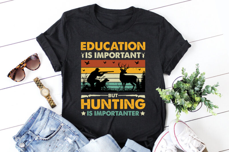 Education Is Important But Hunting Is Importanter T-Shirt Design