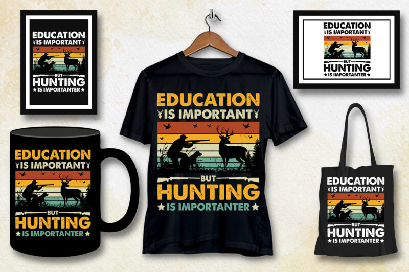 Education Is Important But Hunting Is Importanter T-Shirt Design