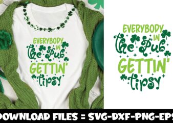 Everybody in the Pub gettin’ Tipsy,st.patrick’s day svg vector clipart