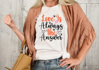 love is always the answer T-shirt Design,Valentine T-Shirt Design Bundle , Valentine Sublimation Bundle ,Valentine’s Day SVG Bundle , Valentine T-Shirt Design Bundle , Valentine’s Day SVG Bundle Quotes, be