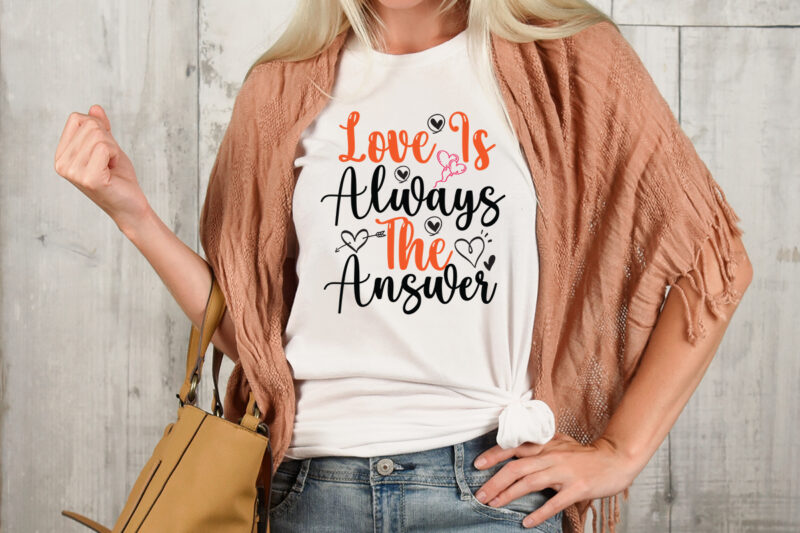 love is always the answer T-shirt Design,Valentine T-Shirt Design Bundle , Valentine Sublimation Bundle ,Valentine's Day SVG Bundle , Valentine T-Shirt Design Bundle , Valentine's Day SVG Bundle Quotes, be