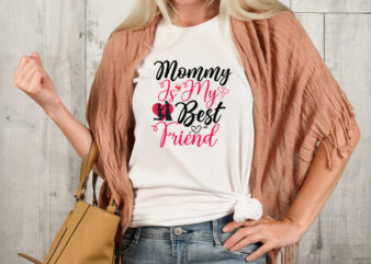 Mommy Is My Best Friend T-shirt Design,Valentine T-Shirt Design Bundle , Valentine Sublimation Bundle ,Valentine’s Day SVG Bundle , Valentine T-Shirt Design Bundle , Valentine’s Day SVG Bundle Quotes, be