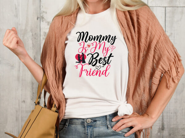 Mommy is my best friend t-shirt design,valentine t-shirt design bundle , valentine sublimation bundle ,valentine’s day svg bundle , valentine t-shirt design bundle , valentine’s day svg bundle quotes, be