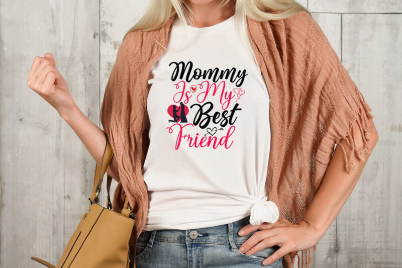 Mommy Is My Best Friend T-shirt Design,Valentine T-Shirt Design Bundle , Valentine Sublimation Bundle ,Valentine's Day SVG Bundle , Valentine T-Shirt Design Bundle , Valentine's Day SVG Bundle Quotes, be