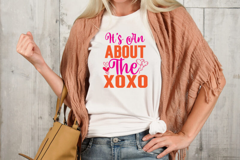 It’s An Abut The Xoxo T-shirt Design,Valentine T-Shirt Design Bundle , Valentine Sublimation Bundle ,Valentine's Day SVG Bundle , Valentine T-Shirt Design Bundle , Valentine's Day SVG Bundle Quotes, be