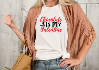 Chocolate Is My Valentine T-shirt Design,Valentine T-Shirt Design Bundle , Valentine Sublimation Bundle ,Valentine’s Day SVG Bundle , Valentine T-Shirt Design Bundle , Valentine’s Day SVG Bundle Quotes, be mine