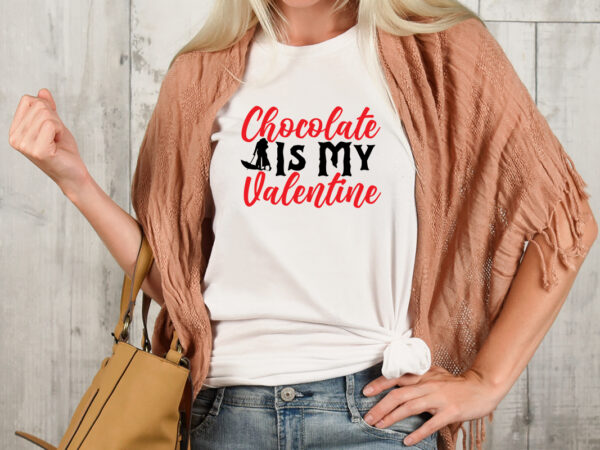 Chocolate is my valentine t-shirt design,valentine t-shirt design bundle , valentine sublimation bundle ,valentine’s day svg bundle , valentine t-shirt design bundle , valentine’s day svg bundle quotes, be mine