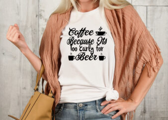 Coffee Because It’s Too Cwle For Beer T-shirt Design,3d coffee cup 3d coffee cup svg 3d paper coffee cup 3d svg coffee cup akter beer can glass svg bundle best