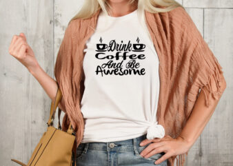 Drink Coffee And Be Awesome T-shirt Design,3d coffee cup 3d coffee cup svg 3d paper coffee cup 3d svg coffee cup akter beer can glass svg bundle best coffee best