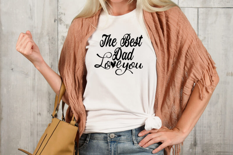 The Best Dad Love You T-shirt Design,Valentine T-Shirt Design Bundle , Valentine Sublimation Bundle ,Valentine's Day SVG Bundle , Valentine T-Shirt Design Bundle , Valentine's Day SVG Bundle Quotes, be