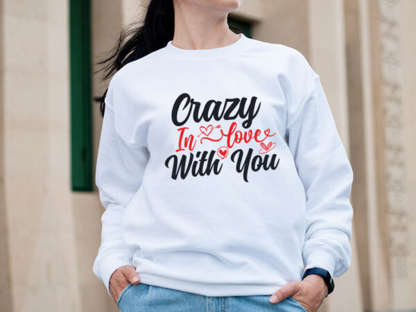Crazy in love with you t-shirt design,valentine t-shirt design bundle, valentine t-shirt design quotes, coffee is my valentine t-shirt design, coffee is my valentine svg cut file, valentine t-shirt design