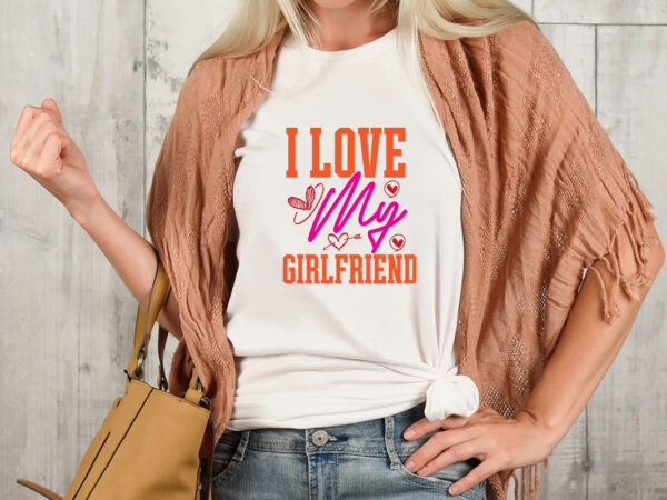 I love my girlfriend,valentine t-shirt design bundle , valentine sublimation bundle ,valentine’s day svg bundle , valentine t-shirt design bundle , valentine’s day svg bundle quotes, be mine svg, be