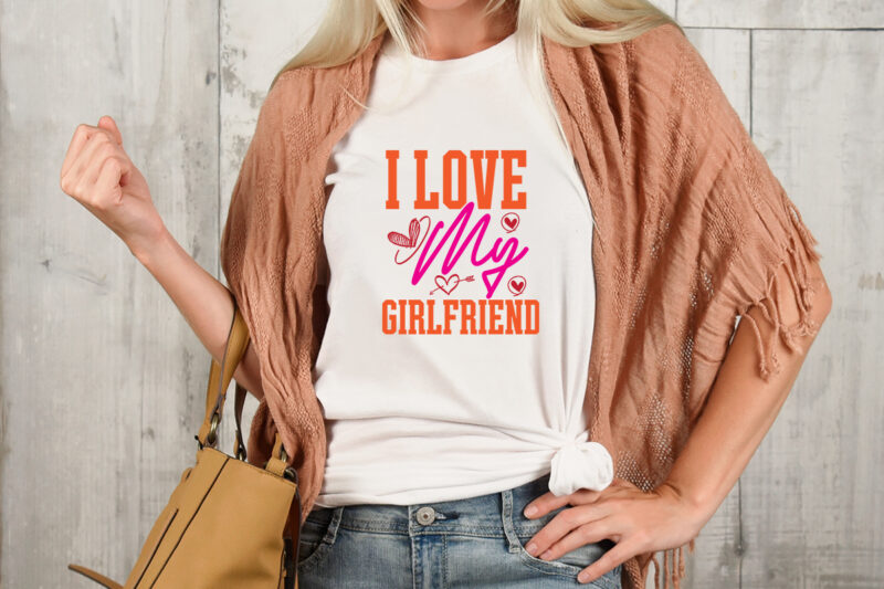 I love my girlfriend,Valentine T-Shirt Design Bundle , Valentine Sublimation Bundle ,Valentine's Day SVG Bundle , Valentine T-Shirt Design Bundle , Valentine's Day SVG Bundle Quotes, be mine svg, be