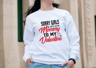 Sorry Girls Mommy To My Valentine T-shirt Design,Valentine T-Shirt Design Bundle, Valentine T-Shirt Design Quotes, Coffee is My Valentine T-Shirt Design, Coffee is My Valentine SVG Cut File, Valentine T-Shirt