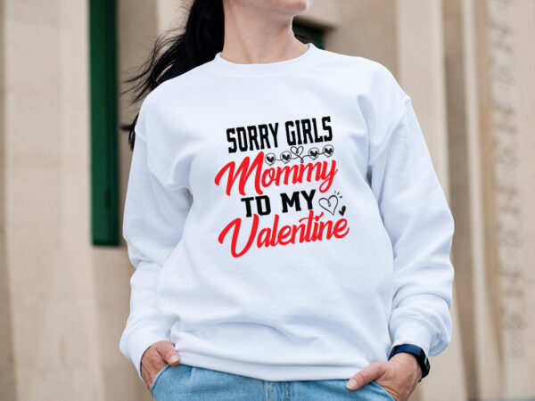 Sorry girls mommy to my valentine t-shirt design,valentine t-shirt design bundle, valentine t-shirt design quotes, coffee is my valentine t-shirt design, coffee is my valentine svg cut file, valentine t-shirt