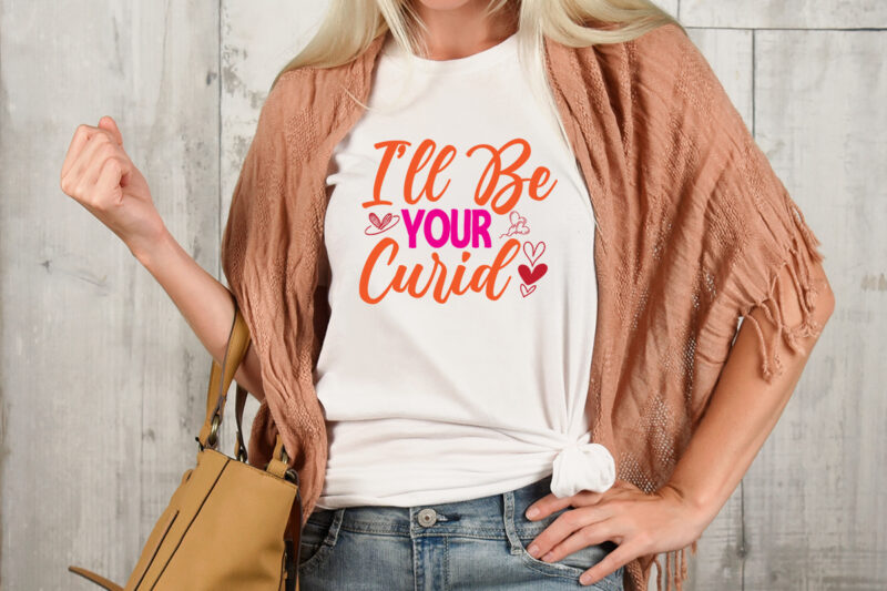 I'll be your curid T-shirt Design,Valentine T-Shirt Design Bundle , Valentine Sublimation Bundle ,Valentine's Day SVG Bundle , Valentine T-Shirt Design Bundle , Valentine's Day SVG Bundle Quotes, be mine