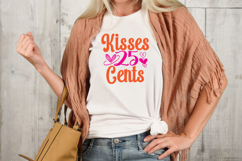 Kisses 25 Cents T-shirt Design,Valentine T-Shirt Design Bundle , Valentine Sublimation Bundle ,Valentine's Day SVG Bundle , Valentine T-Shirt Design Bundle , Valentine's Day SVG Bundle Quotes, be mine svg,