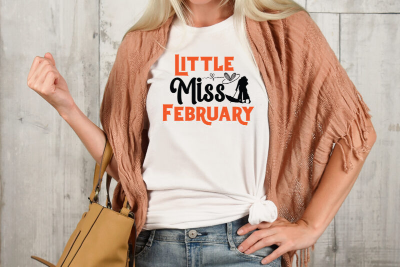 Little miss February T-shirt Design,Valentine T-Shirt Design Bundle , Valentine Sublimation Bundle ,Valentine's Day SVG Bundle , Valentine T-Shirt Design Bundle , Valentine's Day SVG Bundle Quotes, be mine svg,