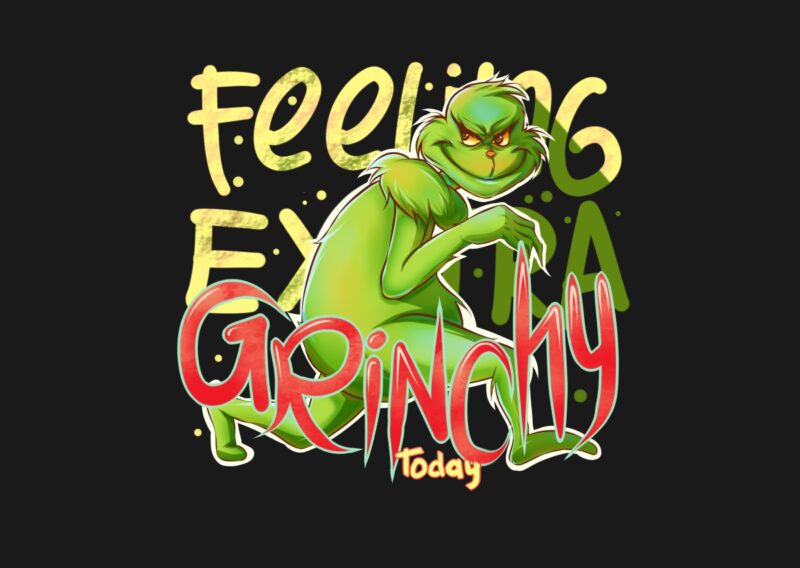 Feeling Extra Grinchy Today | The Grinch, Monster Grinch T-shirt Design, PNG Illustration – universtock