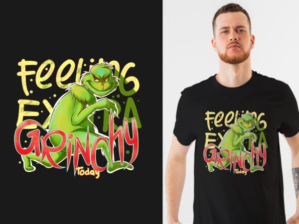 Feeling extra grinchy today | the grinch, monster grinch t-shirt design, png illustration – universtock
