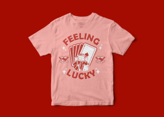 Feeling Lucky, Casino Style T-Shirt design, dice, playing cards, money, games, game night, t-shirt design