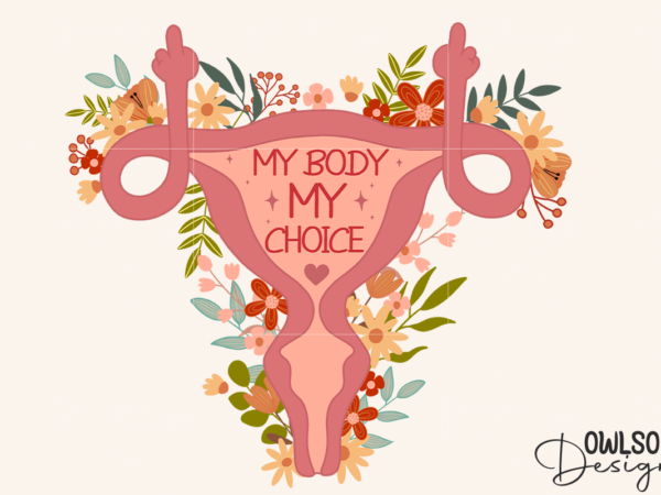 Feminist my body my choice png design