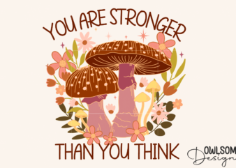 Feminist You Are Stronger Mushroom PNG Design