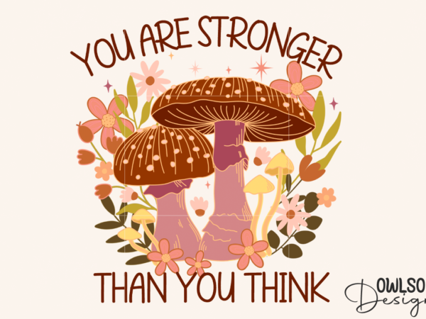Feminist you are stronger mushroom png design