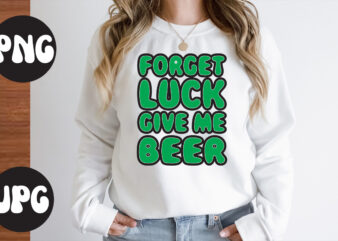 Forget Luck Give Me Beer SVG design, Forget Luck Give Me Beer , St Patrick’s Day Bundle,St Patrick’s Day SVG Bundle,Feelin Lucky PNG, Lucky Png, Lucky Vibes, Retro Smiley Face,