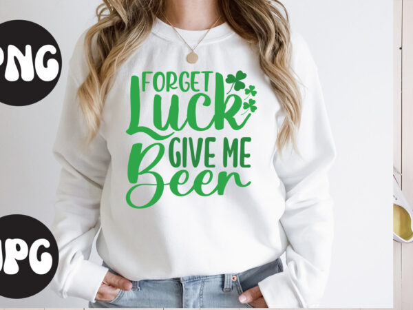 Forget luck give me beer svg design, forget luck give me beer , st patrick’s day bundle,st patrick’s day svg bundle,feelin lucky png, lucky png, lucky vibes, retro smiley face,