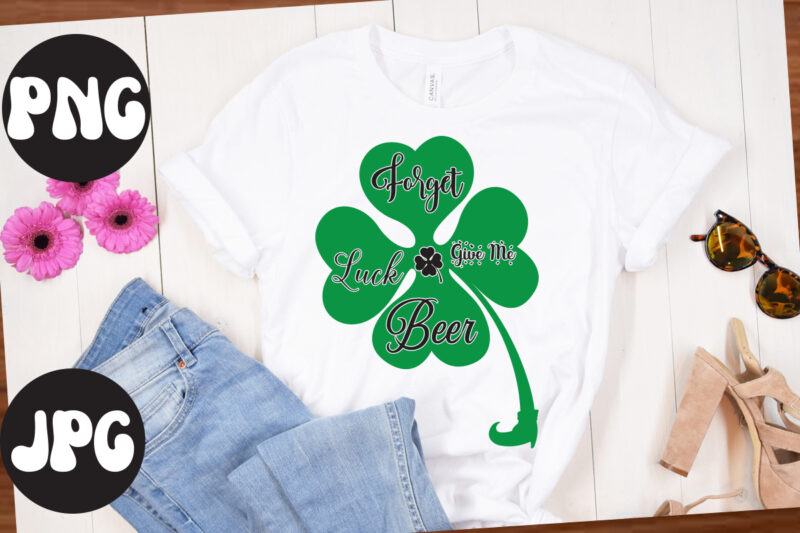 Forget Luck Give Me Beer SVG design, Forget Luck Give Me Beer , St Patrick's Day Bundle,St Patrick's Day SVG Bundle,Feelin Lucky PNG, Lucky Png, Lucky Vibes, Retro Smiley Face,