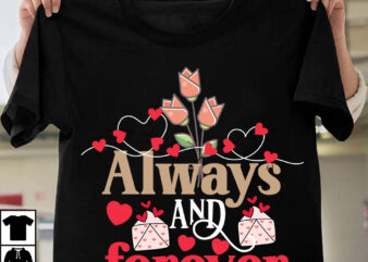 Always And Forever T-Shirt Design, Always And Forever SVG Cut File, Valentine T-Shirt Design Bundle , Valentine Sublimation Bundle ,Valentine’s Day SVG Bundle , Valentine T-Shirt Design Bundle , Valentine’s