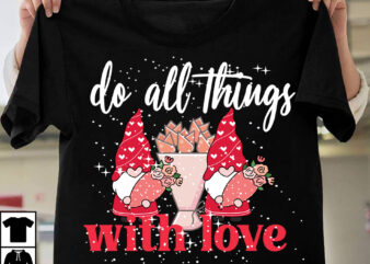 Do All Things With Love T-Shirt Design, Do All Things With Love SVG Cut File, Valentine T-Shirt Design Bundle , Valentine Sublimation Bundle ,Valentine’s Day SVG Bundle , Valentine T-Shirt