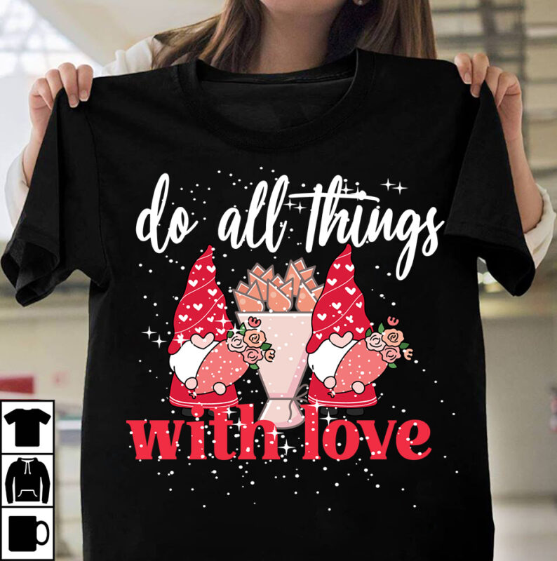 Valentine T-Shirt Design Bundle , 20 Valentine T-Shirt Design , Valentine T-Shirt Design PNG , Do All Things With Love T-Shirt Design, Do All Things With Love SVG Cut File,