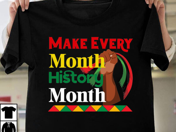 Make every month history month t-shirt design, black history month,black history,black history month for kids,black history month song,black history facts,black history month uk,black history month rap,black history month 2020,black history