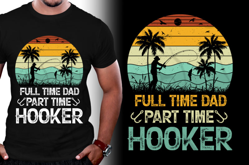 Full Time Dad Part Time Hooker T-Shirt Design