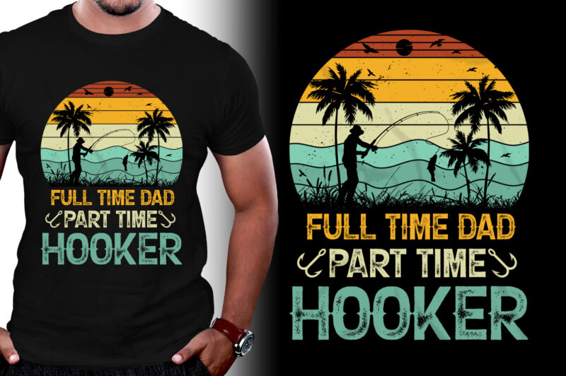 Full Time Dad Part Time Hooker T-Shirt Design