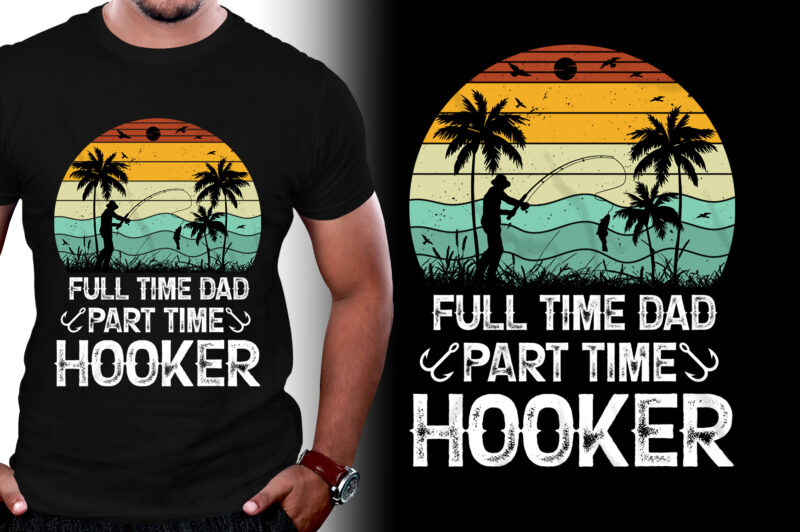 Full Time Dad Part Time Hooker T-Shirt Design