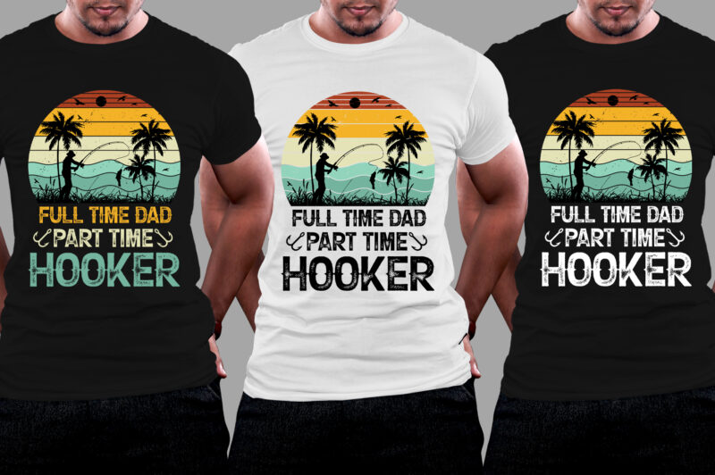 Full Time Dad Part Time Hooker T-Shirt Design