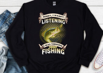 Funny Fishing Dad Fisherman I Was Thinking About Fishing NL t shirt graphic design