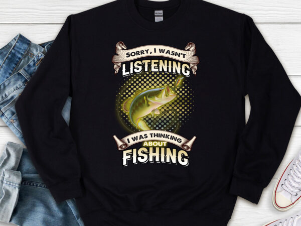 Funny fishing dad fisherman i was thinking about fishing nl t shirt graphic design
