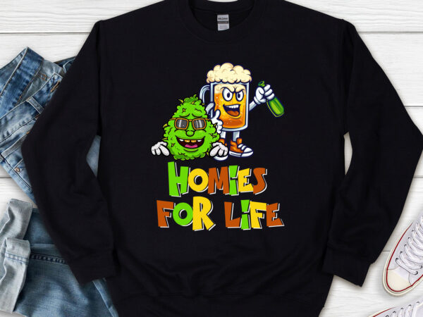Funny homies for life beer and weed buds weed cannabis nl t shirt graphic design