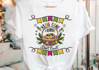 Funny Mardi Gras King Cake Calories Don_t Count Cake Lovers NC 1701 10 t shirt graphic design