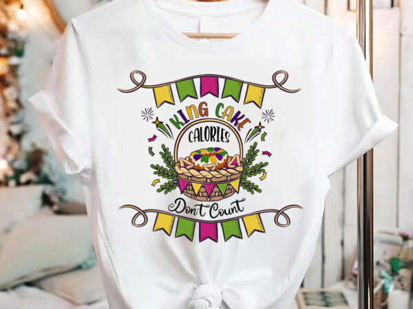 Funny mardi gras king cake calories don_t count cake lovers nc 1701 10 t shirt graphic design