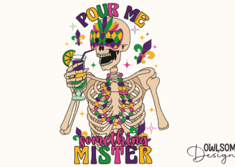 Funny Mardi Gras Pour Me Skeleton PNG “Sublimation Design