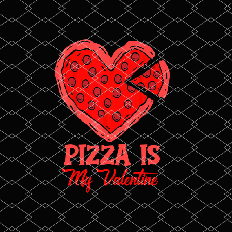 Funny Pizza Is My Valentine Funny Valentine_s Day Pizza Lovers NL