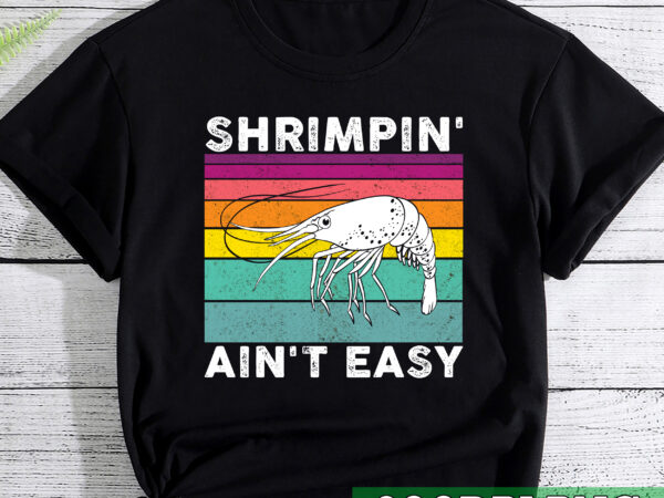 Funny shrimpin_ ain_t easy shrimp cool fishing fisher vintage nc t shirt graphic design